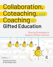 Collaboration, Coteaching, and Coaching in Gifted Education: Sharing Strategies to Support Gifted Learners book cover