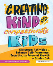 Creating Kind and Compassionate Kids: Classroom Activities to Enhance Self-Awareness, Empathy, and Personal Growth in Grades 3-6 book cover