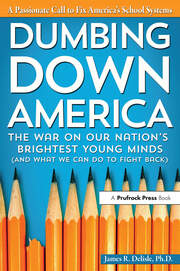 Dumbing Down America: The War on Our Nation's Brightest Young Minds book cover