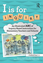 I Is for Inquiry: An Illustrated ABC of Inquiry-Based Instruction for Elementary Teachers and Schools book cover