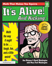 It's Alive! And Kicking!: Math the Way It Ought to Be - Tough, Fun, and a Little Weird! (Grades 4-8) book cover