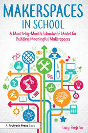Makerspaces in School: A Month-by-Month Schoolwide Model for Building Meaningful Makerspaces book cover