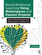 Social-Emotional Learning Using Makerspaces and Passion Projects: Step-by-Step Projects and Resources for Grades 3-6 book cover