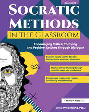 Socratic Methods in the Classroom: Encouraging Critical Thinking and Problem Solving Through Dialogue (Grades 8-12) book cover
