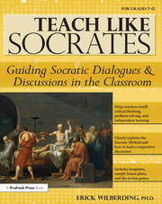 Teach Like Socrates: Guiding Socratic Dialogues and Discussions in the Classroom (Grades 7-12) book cover