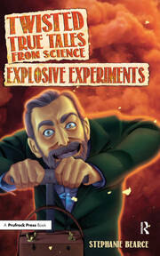 Twisted True Tales From Science: Explosive Experiments book cover