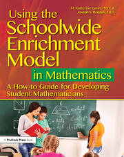 Using the Schoolwide Enrichment Model in Mathematics: A How-To Guide for Developing Student Mathematicians book cover