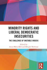 Minority Rights and Liberal Democratic Insecurities: The Challenge of Unstable Orders book cover