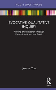 Evocative Qualitative Inquiry: Writing and Research Through Embodiment and the Poetic book cover