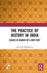 The Practice of History in India: Essays in Search of a New Past book cover