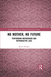 No Mother, No Future: Performing Motherhood and Reproductive Loss book cover
