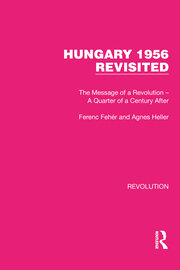 Hungary 1956 Revisited: The Message of a Revolution – A Quarter of a Century After book cover
