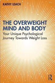 The Overweight Mind and Body: Your Unique Psychological Journey Towards Weight Loss book cover