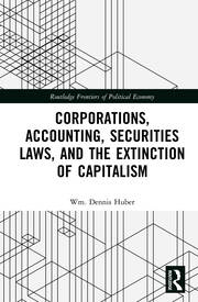 Corporations, Accounting, Securities Laws, and the Extinction of Capitalism book cover