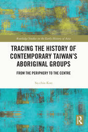 Tracing the History of Contemporary Taiwan’s Aboriginal Groups: From the Periphery to the Centre book cover