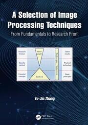 A Selection of Image Processing Techniques: From Fundamentals to Research Front book cover