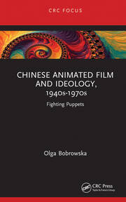 Chinese Animated Film and Ideology, 1940s-1970s: Fighting Puppets book cover