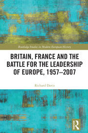 Britain, France and the Battle for the Leadership of Europe, 1957-2007 book cover
