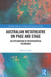 Australian Metatheatre on Page and Stage: An Exploration of Metatheatrical Techniques book cover
