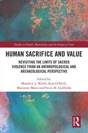 Human Sacrifice and Value: Revisiting the Limits of Sacred Violence from an Anthropological and Archaeological Perspective book cover