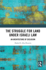 The Struggle for Land Under Israeli Law: An Architecture of Exclusion book cover