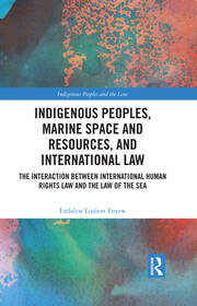Indigenous Peoples, Marine Space and Resources, and International Law: The Interaction Between International Human Rights Law and the Law of the Sea book cover