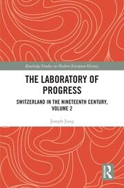 The Laboratory of Progress: Switzerland in the Nineteenth Century, Volume 2 book cover