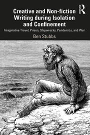 Creative and Non-fiction Writing during Isolation and Confinement: Imaginative Travel, Prison, Shipwrecks, Pandemics, and War book cover