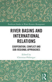 River Basins and International Relations: Cooperation, Conflict and Sub-Regional Approaches book cover