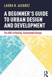 A Beginner's Guide to Urban Design and Development: The ABC of Quality, Sustainable Design book cover