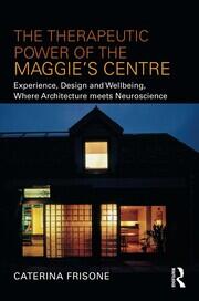 The Therapeutic Power of the Maggie’s Centre: Experience, Design and Wellbeing, Where Architecture meets Neuroscience book cover