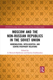 Moscow and the Non-Russian Republics in the Soviet Union: Nomenklatura, Intelligentsia and Centre-Periphery Relations book cover