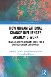 How Organisational Change Influences Academic Work: The Academic Predicament Model for a Conducive Work Environment book cover
