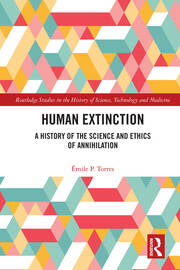 Human Extinction: A History of the Science and Ethics of Annihilation book cover