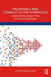 Millennials and Conflict in the Workplace: Understand the Unique Traits of the Now Generation book cover
