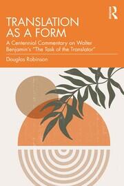 Translation as a Form: A Centennial Commentary on Walter Benjamin’s “The Task of the Translator” book cover