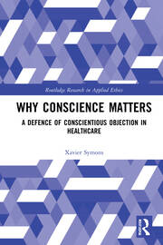Why Conscience Matters: A Defence of Conscientious Objection in Healthcare book cover