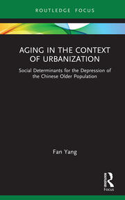 Aging in the Context of Urbanization: Social Determinants for the Depression of the Chinese Older Population book cover