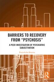 Barriers to Recovery from ‘Psychosis’: A Peer Investigation of Psychiatric Subjectivation book cover