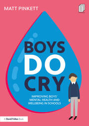 Boys Do Cry: Improving Boys’ Mental Health and Wellbeing in Schools book cover