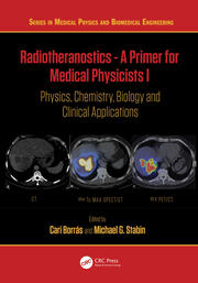 Radiotheranostics - A Primer for Medical Physicists I: Physics, Chemistry, Biology and Clinical Applications book cover