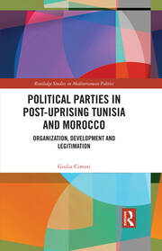 Political Parties in Post-Uprising Tunisia and Morocco: Organization, Development and Legitimation book cover