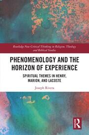 Phenomenology and the Horizon of Experience: Spiritual Themes in Henry, Marion, and Lacoste book cover