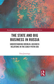 The State and Big Business in Russia: Understanding Kremlin–Business Relations in the Early Putin Era book cover