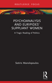 Psychoanalysis and Euripides' Suppliant Women: A Tragic Reading of Politics book cover