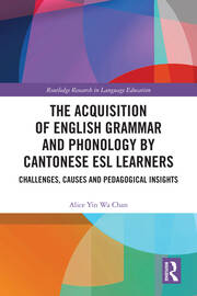 The Acquisition of English Grammar and Phonology by Cantonese ESL Learners: Challenges, Causes and Pedagogical Insights book cover