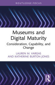 Museums and Digital Maturity: Consideration, Capability, and Change book cover
