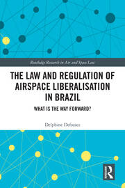 The Law and Regulation of Airspace Liberalisation in Brazil: What is the Way Forward? book cover