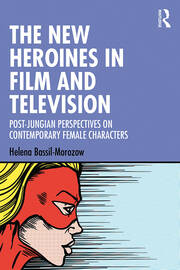 The New Heroines in Film and Television: Post-Jungian Perspectives on Contemporary Female Characters book cover