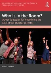 Who Is In the Room?: Queer Strategies for Redefining the Role of the Theater Director book cover